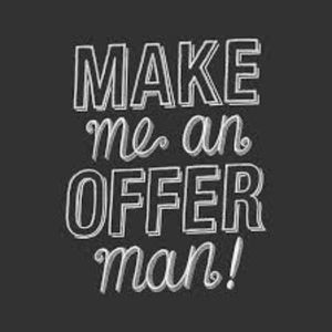 Make an offer, man!